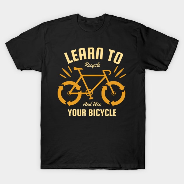 Learn to Recycle and Use Your Bicycle T-Shirt by MZeeDesigns